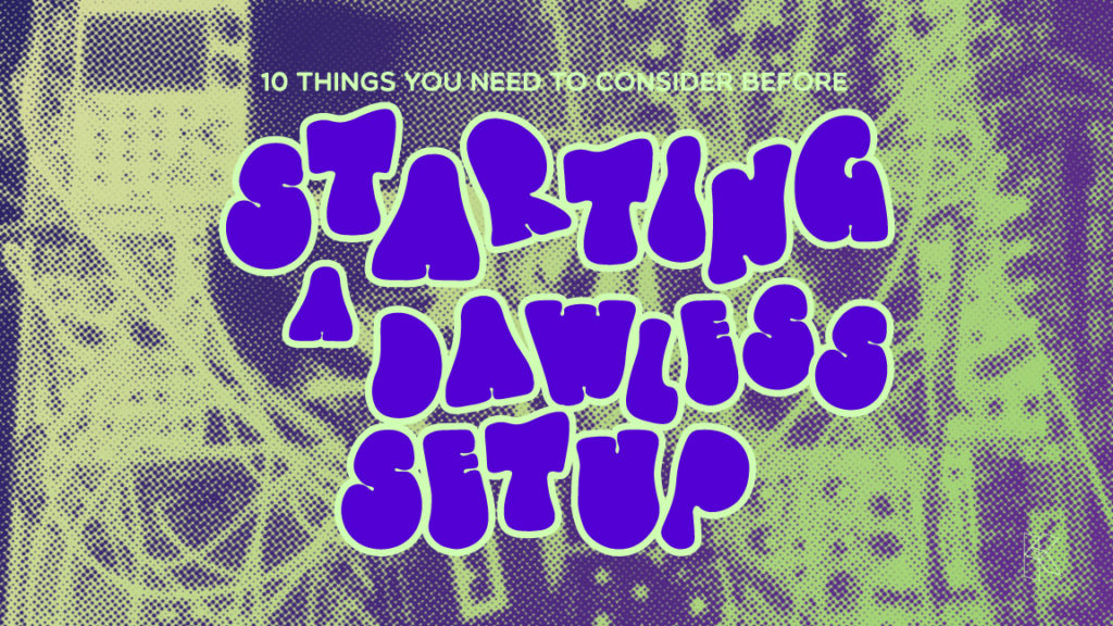 Things to Consider Before Starting a DAWLESS Setup