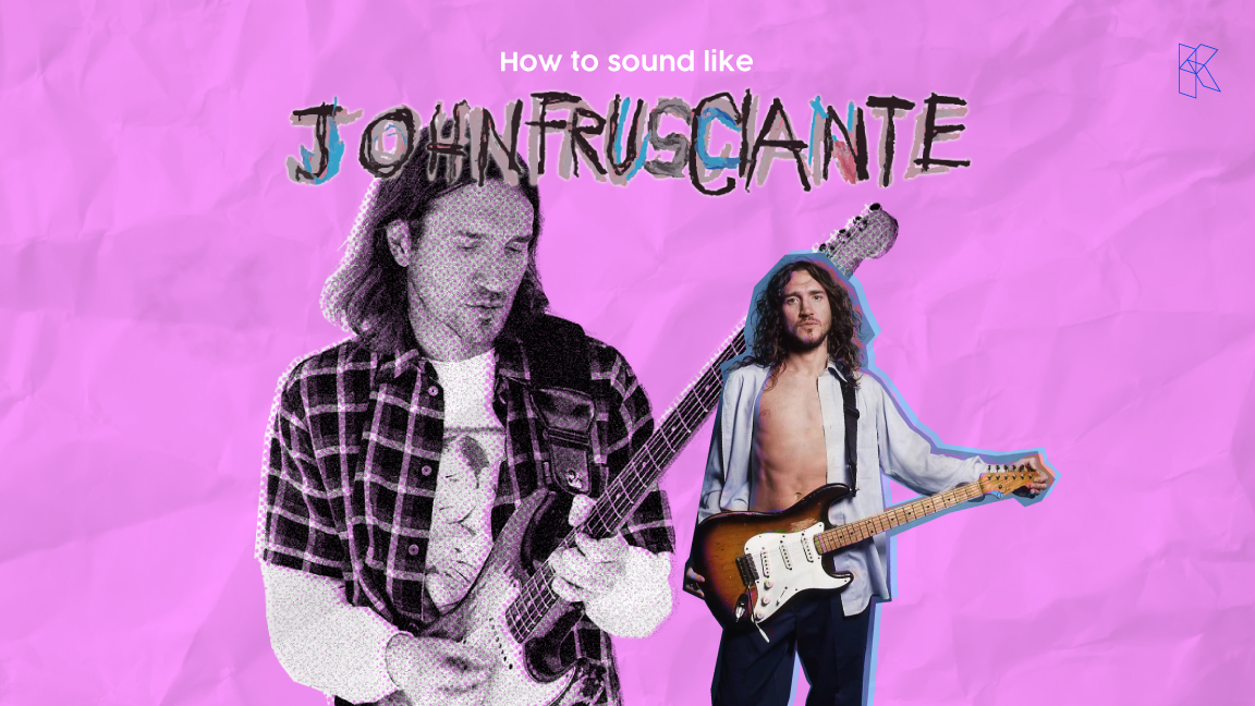fjerkræ Forbindelse Forudsige How to sound like – John Frusciante | Kuassa