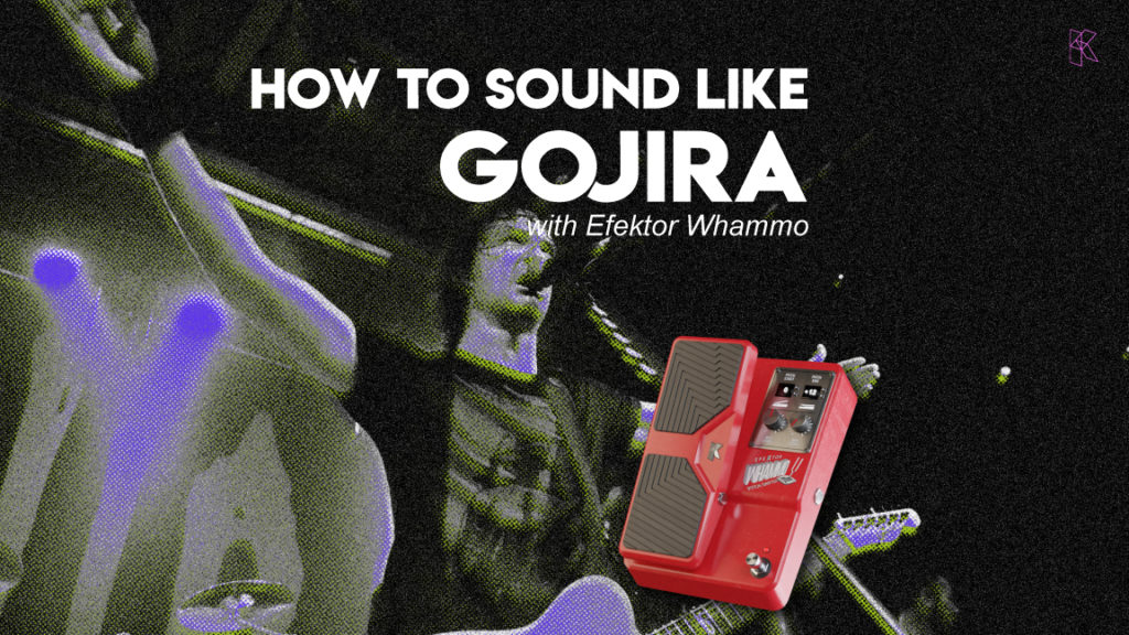 How to Sound Like Gojira with Efektor Whammo