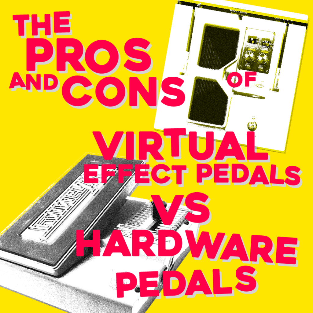 The Pros and Cons of Guitar Effects Software vs. Hardware Pedals